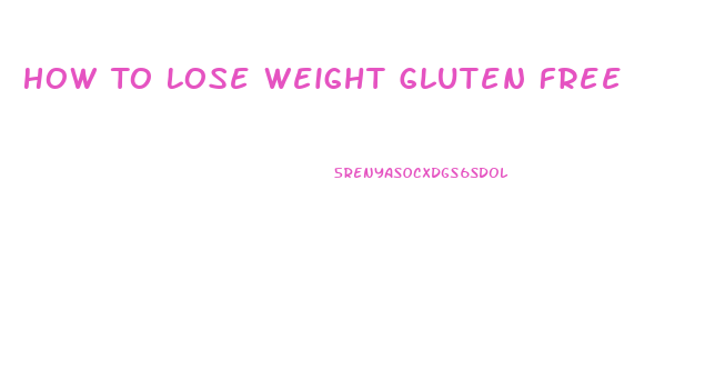 How To Lose Weight Gluten Free