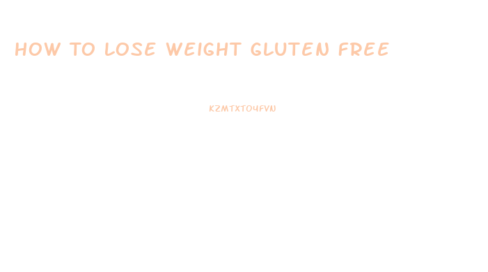 How To Lose Weight Gluten Free