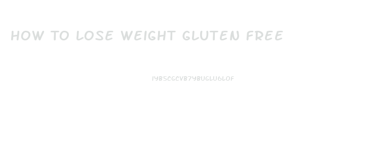 How To Lose Weight Gluten Free