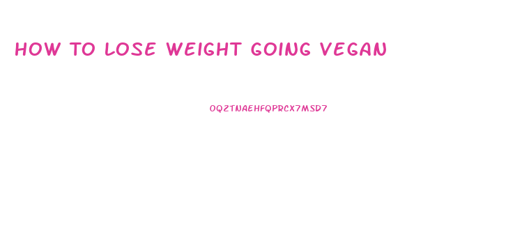 How To Lose Weight Going Vegan