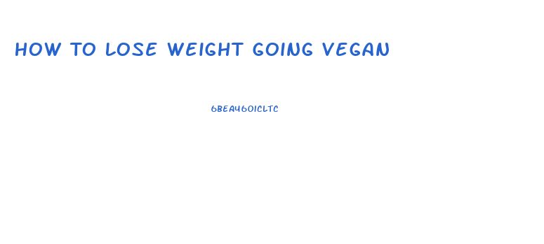 How To Lose Weight Going Vegan