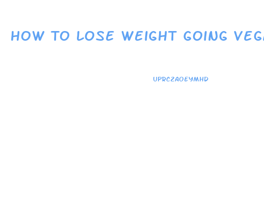 How To Lose Weight Going Vegan