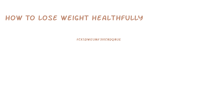 How To Lose Weight Healthfully
