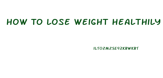 How To Lose Weight Healthily