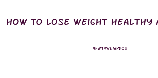 How To Lose Weight Healthy And Fast