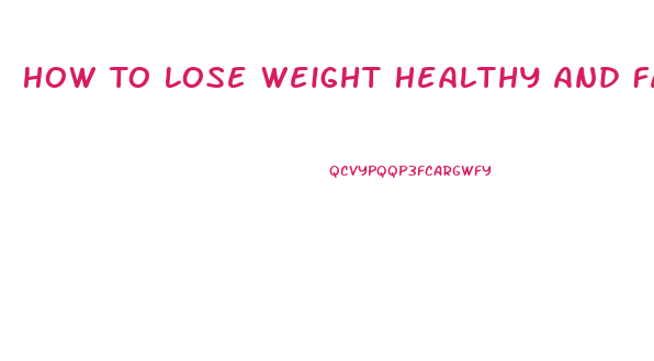 How To Lose Weight Healthy And Fast