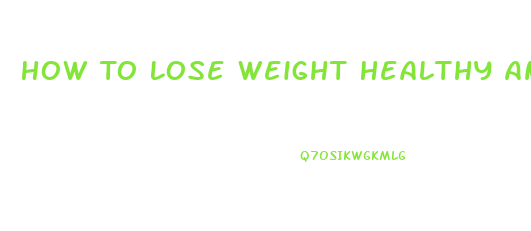 How To Lose Weight Healthy And Quickly