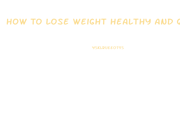 How To Lose Weight Healthy And Quickly