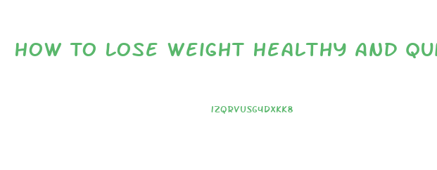 How To Lose Weight Healthy And Quickly