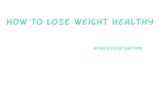 How To Lose Weight Healthy