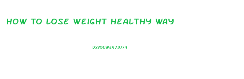 How To Lose Weight Healthy Way