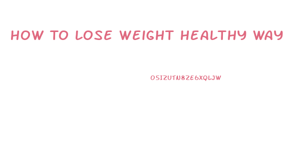 How To Lose Weight Healthy Way