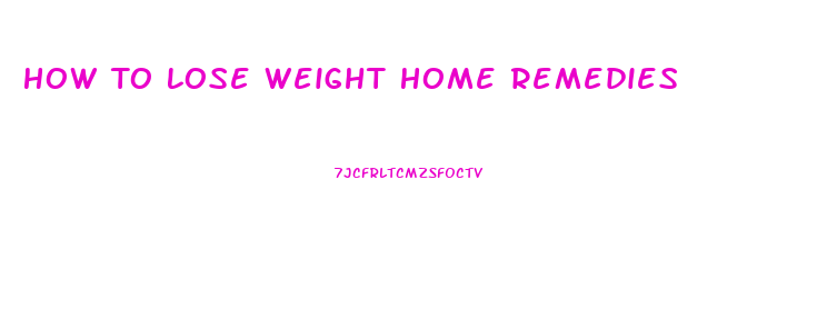 How To Lose Weight Home Remedies