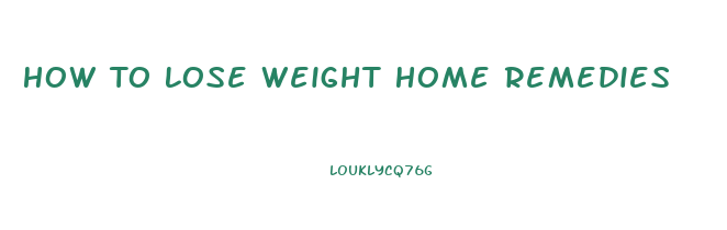 How To Lose Weight Home Remedies