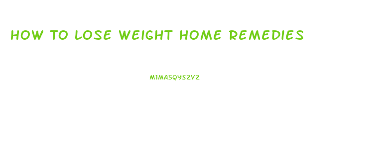 How To Lose Weight Home Remedies