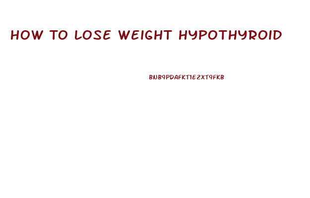 How To Lose Weight Hypothyroid