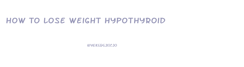 How To Lose Weight Hypothyroid