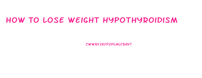 How To Lose Weight Hypothyroidism
