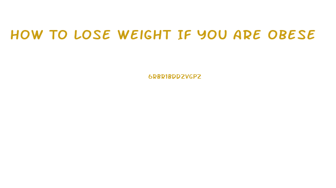 How To Lose Weight If You Are Obese