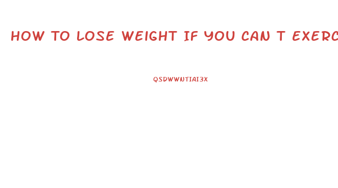 How To Lose Weight If You Can T Exercise