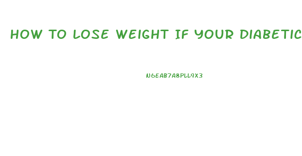 How To Lose Weight If Your Diabetic