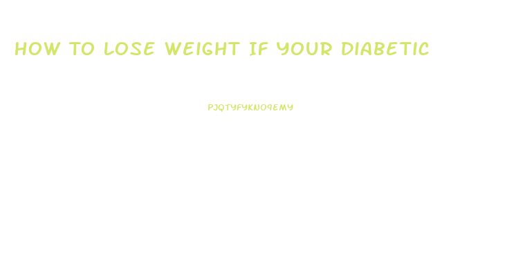 How To Lose Weight If Your Diabetic