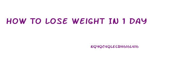 How To Lose Weight In 1 Day