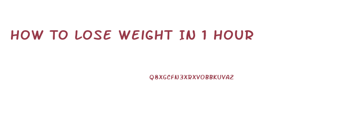 How To Lose Weight In 1 Hour