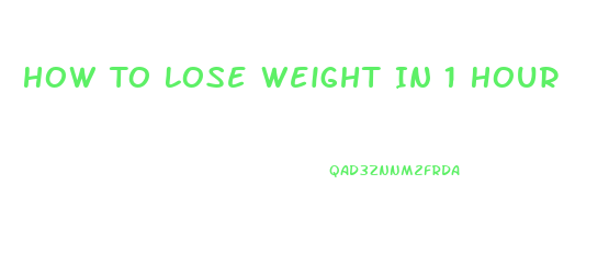 How To Lose Weight In 1 Hour