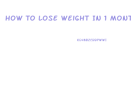 How To Lose Weight In 1 Month