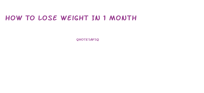 How To Lose Weight In 1 Month