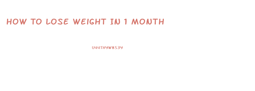 How To Lose Weight In 1 Month