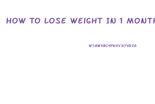 How To Lose Weight In 1 Month