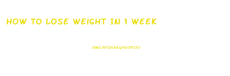 How To Lose Weight In 1 Week