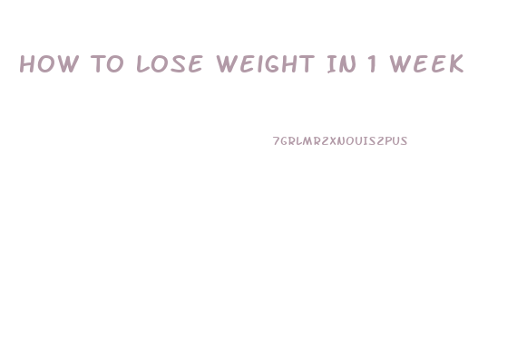 How To Lose Weight In 1 Week