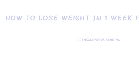 How To Lose Weight In 1 Week Fast