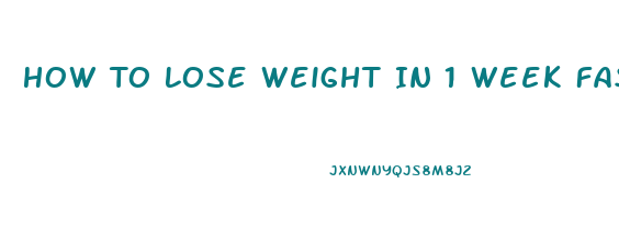 How To Lose Weight In 1 Week Fast