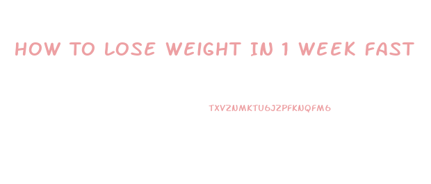 How To Lose Weight In 1 Week Fast