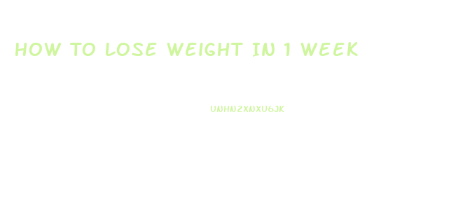 How To Lose Weight In 1 Week