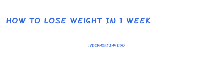 How To Lose Weight In 1 Week