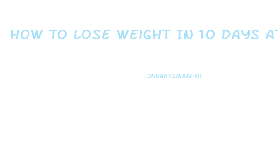 How To Lose Weight In 10 Days At Home