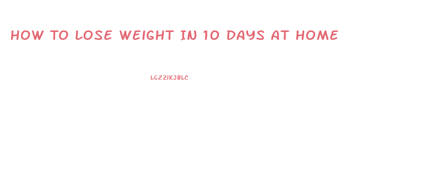 How To Lose Weight In 10 Days At Home