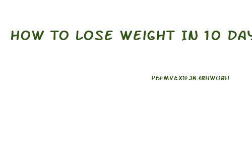 How To Lose Weight In 10 Days