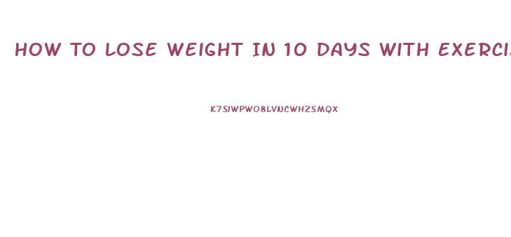 How To Lose Weight In 10 Days With Exercise