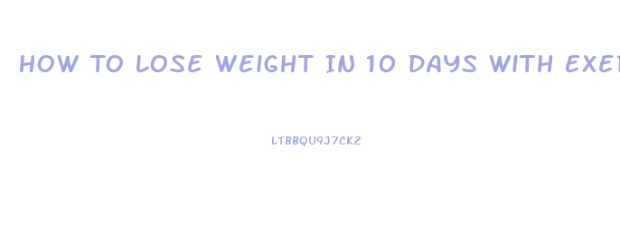 How To Lose Weight In 10 Days With Exercise