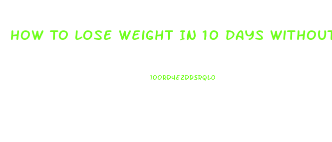 How To Lose Weight In 10 Days Without Dieting