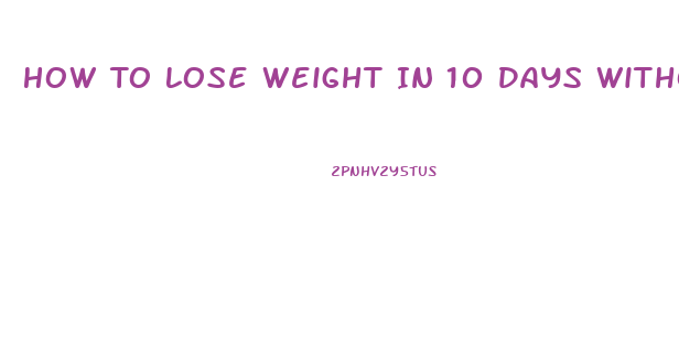 How To Lose Weight In 10 Days Without Dieting