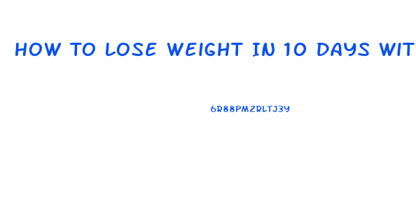 How To Lose Weight In 10 Days Without Dieting