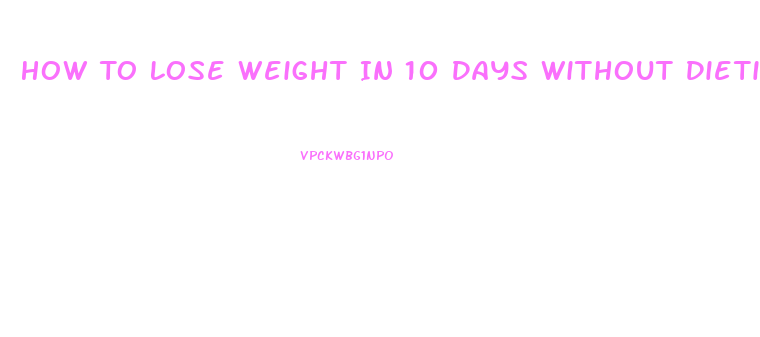 How To Lose Weight In 10 Days Without Dieting