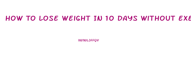 How To Lose Weight In 10 Days Without Exercise